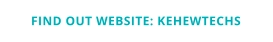FIND OUT WEBSITE: KEHEWTECHS